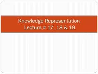 Knowledge Representation  Lecture # 17, 18 &amp; 19