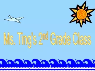 Ms. Ting’s 2 nd  Grade Class