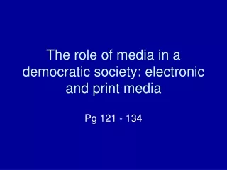The role of media in a democratic society: electronic and print media