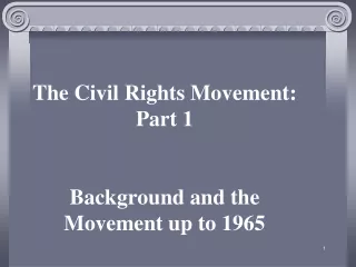 The Civil Rights Movement: Part 1 Background and the Movement up to 1965