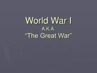 World War I A.K.A. “The Great War”