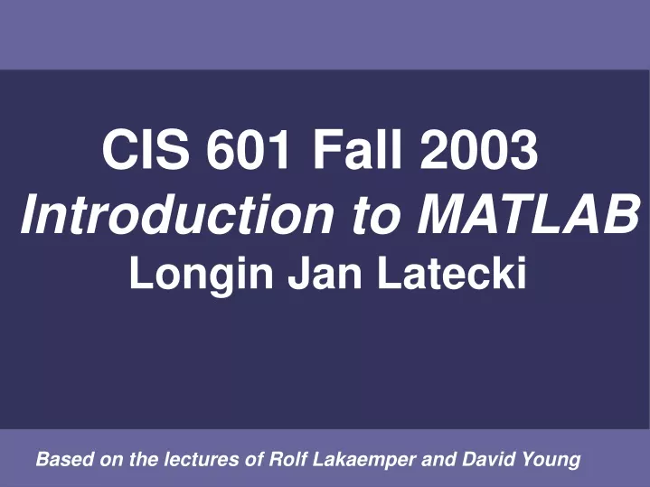 cis 601 fall 2003 introduction to matlab longin