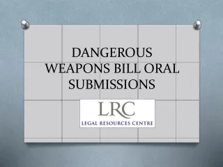 DANGEROUS WEAPONS  BILL ORAL SUBMISSIONS
