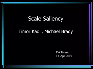 Scale Saliency Timor Kadir, Michael Brady