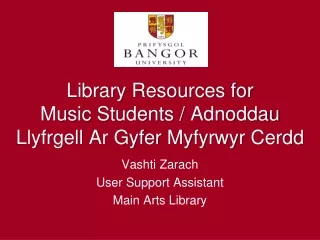 Library Resources for  Music Students /  Adnoddau Llyfrgell Ar Gyfer Myfyrwyr Cerdd