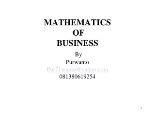 MATHEMATICS  OF  BUSINESS By  Purwanto Pur71wanto@yahoo 081380619254