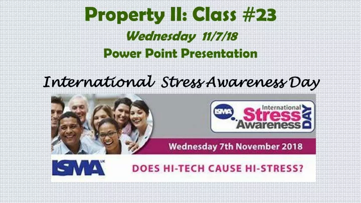 property ii class 23 wednesday 11 7 18 power point presentation international stress awareness day