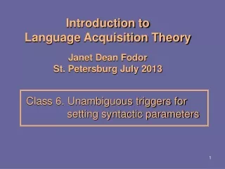 Introduction to  Language Acquisition Theory Janet Dean Fodor St. Petersburg July 2013
