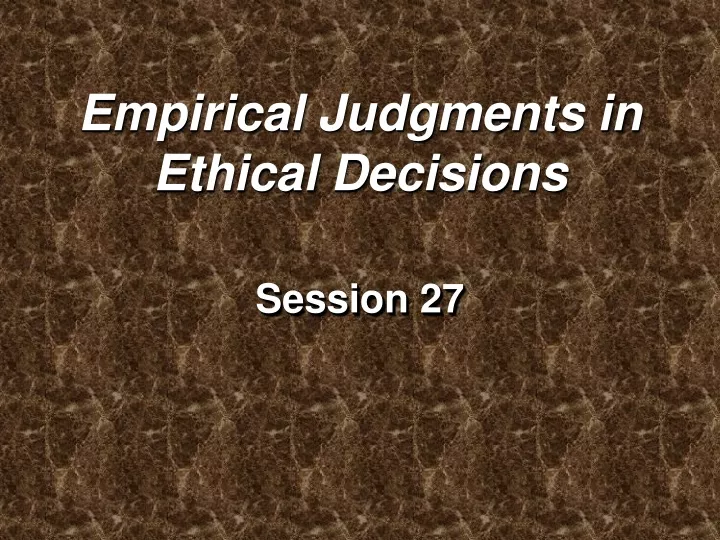 empirical judgments in ethical decisions