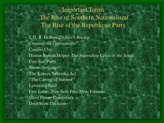 Important Terms  The Rise of Southern Nationalism/  The Rise of the Republican Party