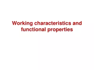 Working characteristics and functional properties
