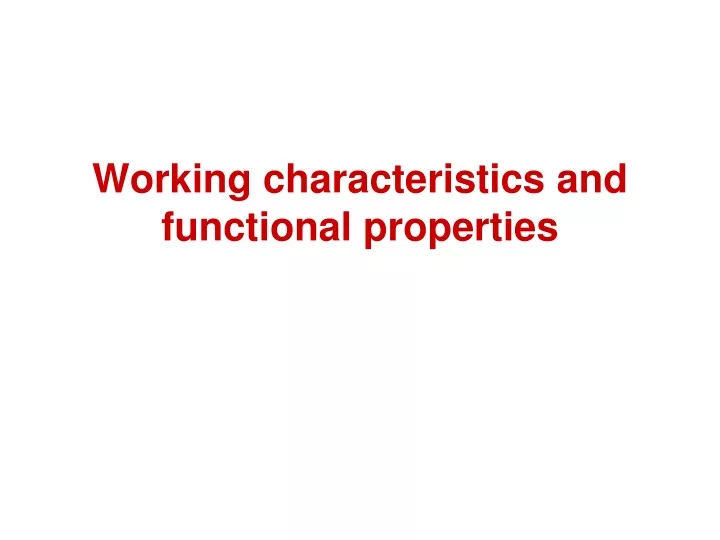 working characteristics and functional properties