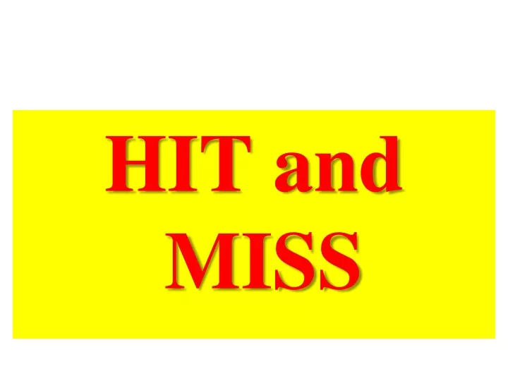 hit and miss