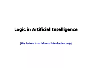 Logic in Artificial Intelligence (this lecture is an informal introduction only)