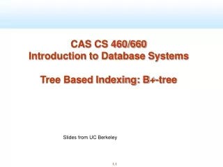 CAS CS 460/660 Introduction to Database Systems Tree Based Indexing: B+-tree