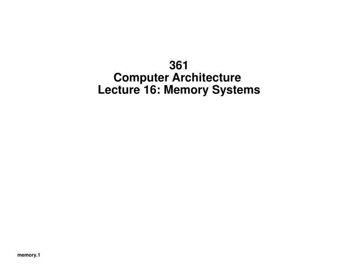 361 computer architecture lecture 16 memory systems