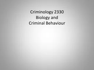 Criminology 2330 Biology and Criminal Behaviour