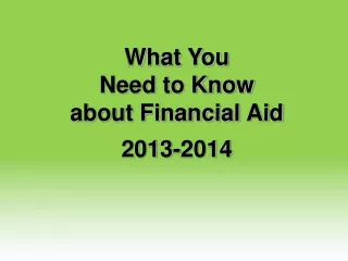 What You  Need to Know  about Financial Aid 2013-2014