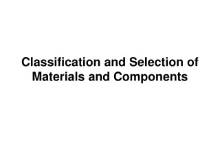Classification and Selection of Materials and Components
