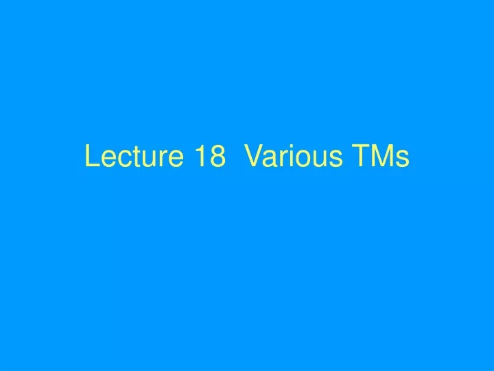 lecture 18 various tms