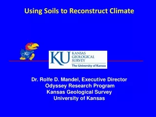 Dr. Rolfe D. Mandel, Executive Director  Odyssey Research Program Kansas Geological Survey