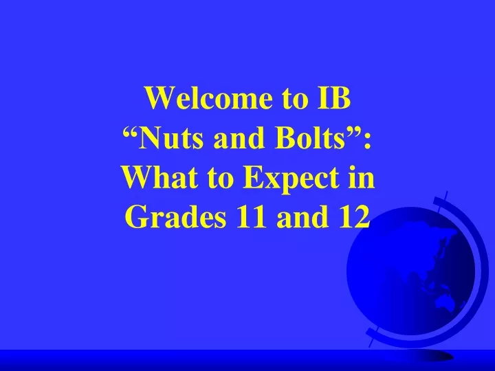 welcome to ib nuts and bolts what to expect in grades 11 and 12