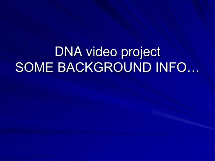 dna video project some background info