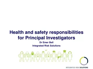Health and safety responsibilities for Principal Investigators Dr Emer Bell