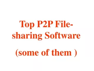 Top P2P File-sharing  S oftware (some of them )