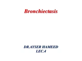 Bronchiectasis DR.AYSER HAMEED LEC.4
