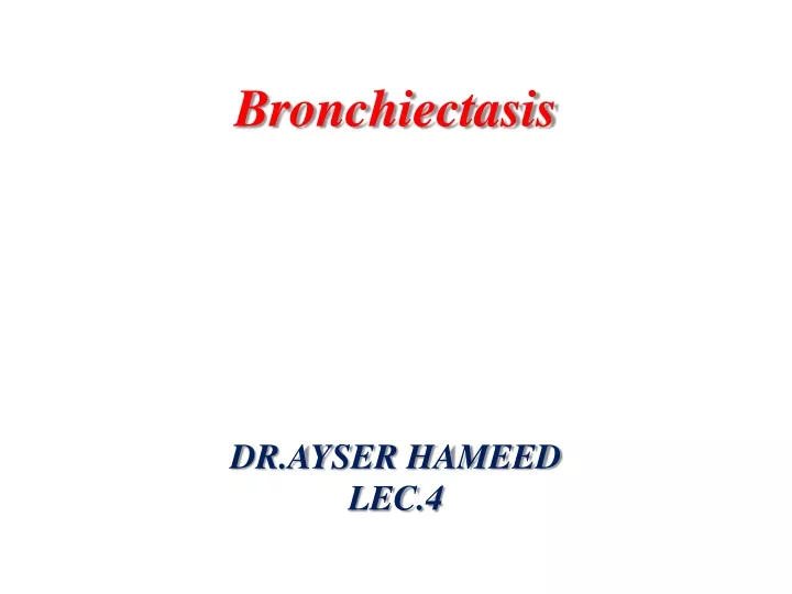 bronchiectasis dr ayser hameed lec 4