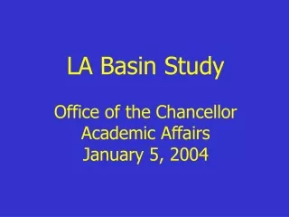 LA Basin Study Office of the Chancellor Academic Affairs January 5, 2004