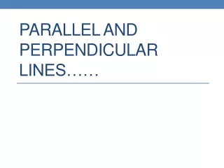 Parallel and Perpendicular Lines……