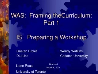 WAS:  Framing theCurriculum: Part 1 IS:  Preparing a Workshop