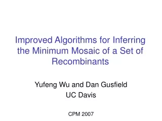 Improved Algorithms for Inferring the Minimum Mosaic of a Set of Recombinants