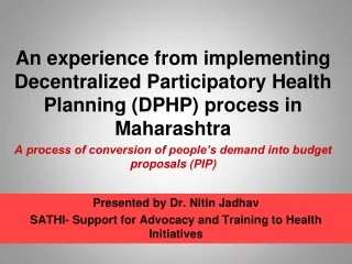 Presented by Dr.  Nitin Jadhav SATHI- Support for Advocacy and Training to Health Initiatives