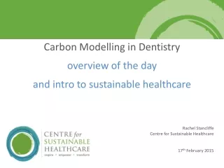 Carbon Modelling in Dentistry overview of the day  and intro to sustainable healthcare
