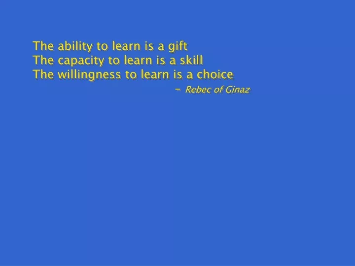 the ability to learn is a gift the capacity