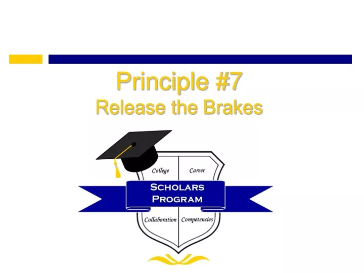 principle 7 release the brakes