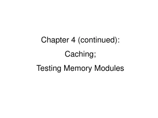 Chapter 4 (continued): Caching; Testing Memory Modules
