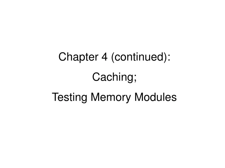 chapter 4 continued caching testing memory modules