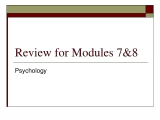 Review for Modules 7&amp;8