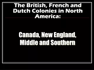 The British, French and Dutch Colonies in North America: