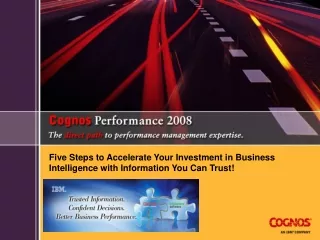 Five Steps to Accelerate Your Investment in Business Intelligence with Information You Can Trust!