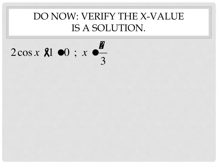 do now verify the x value is a solution