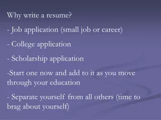 Why write a resume?   Job application (small job or career)  College application