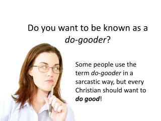 Do you want to be known as a            do-gooder ?
