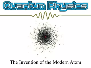 The Invention of the Modern Atom
