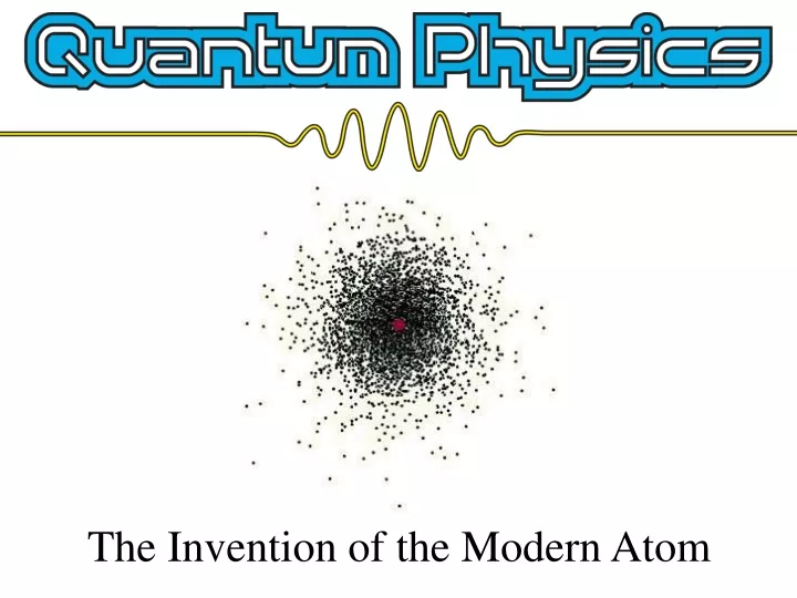 the invention of the modern atom