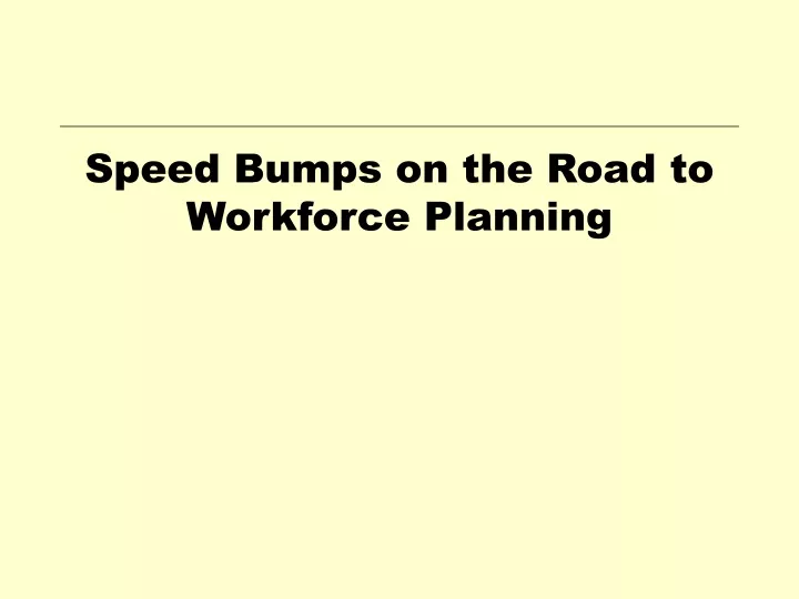 speed bumps on the road to workforce planning